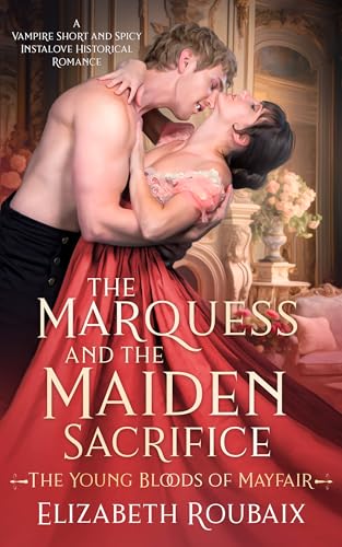 The Marquess and the Maiden Sacrifice (The Young Bloods of Mayfair #1)