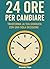 24 Ore per Cambiare: Trasfo...