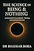 The Science of Being & Nothing by Dr Bhaskar Bora