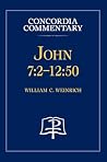 John 7: 2 - 12:50 - Concordia Commentary John 7: 2 - 12:50 - Concordia Commentary