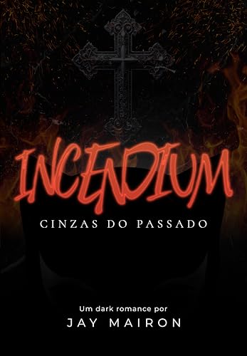 INCENDIUM: Cinzas do passado (Dangerous Woman Livro 2) (Portuguese Edition)