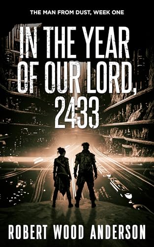 In the Year of Our Lord, 2433: A Dystopian Kindle book of Suspense, Drama, Rebellion, and Romance (Kindle Edition)
