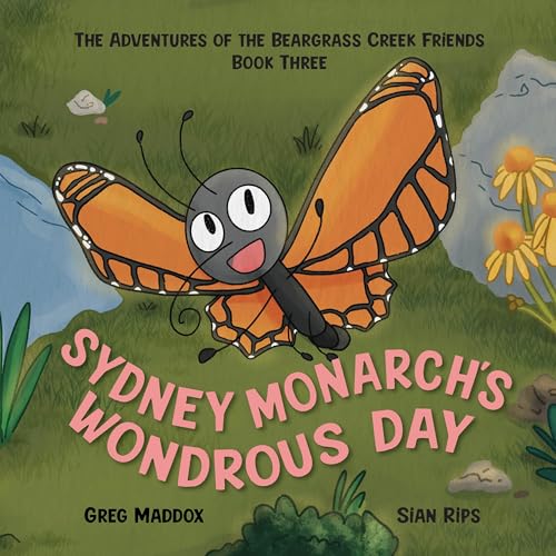 Sydney Monarch's Wondrous Day: The Adventures of the Beargrass Creek Friends Book Three (Kindle Edition)
