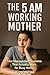 The 5 AM Working Mother: Ti...