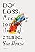 Do Loss: A new way to move through change