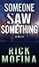 Someone Saw Something: A Novel