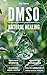 DMSO: The Complete Handbook...