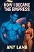 How I Became The Empress