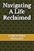 Navigating A Life Reclaimed by LORETOSHA WALLACE FL