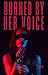 Burned By Her Voice: She Sp...