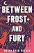 Between Frost and Fury (The Xenith Trilogy, 2)
