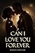 Can I Love You Forever by Darcie Barilow