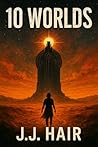 10 Worlds by J.J. Hair