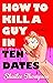 How to Kill a Guy in Ten Dates