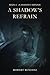 A Shadow's Refrain by Robert Rusconi