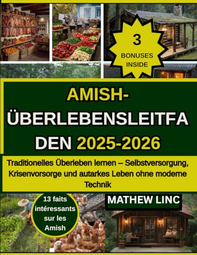 AMISH-UBERLEBENSLEITFADEN 2025-2026: Traditionalles Uberleben lemen-Selbstversorgung, Krisenvorsorge und autarkes Leben ohne modeme Technik (German Edition)