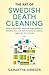 The Art of Swedish Death Cleaning: How to Declutter, Improve Organization & Simplify Your Life With Purpose to Leave a Legacy for Your Family