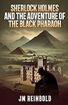 Sherlock Holmes and the Adventure of The Black Pharaoh by JM Reinbold