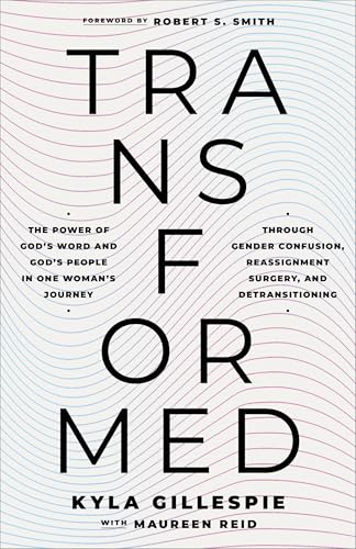 TransFormed: The Power of God's Word and God's People in One Woman's Journey through Gender Confusion, Reassignment Surgery, and Detransitioning (Paperback)