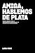 Amiga Hablemos de Plata: Manual esencial para la independencia financiera de las mujeres en un mundo desigual (Spanish Edition)