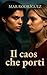 Il caos che porti: Romanzo ...