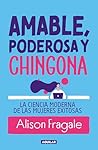 Amable, poderosa y chingona / Likeable Badass: How Women Get the Success They Deserve (Spanish Edition)