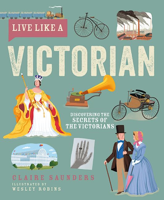 Live Like A Victorian: Discovering the Secrets of the Victorians (Hardcover)