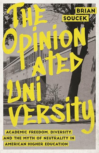 The Opinionated University: Academic Freedom, Diversity, and the Myth of Neutrality in American Higher Education (Paperback)