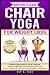Effortless Chair Yoga for Weight Loss by Guy A. Flex