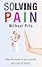 Solving Pain Without Pills:...