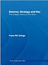 Science, Strategy and War: The Strategic Theory of John Boyd (Strategy and History)