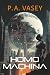 Homo Machina by P.A. Vasey Homo Machina by P.A. Vasey
