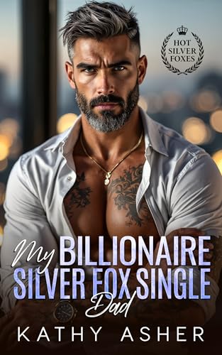 My Billionaire Silver Fox Single Dad (Hot Silver Foxes)