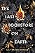 The Last Bookstore on Earth by Lily Braun-Arnold