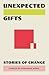 Unexpected Gifts by Storyhouse Works
