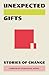 Unexpected Gifts: Stories o...