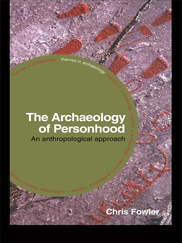 The Archaeology of Personhood: An Anthropological Approach (Themes in Archaeology Series)