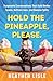 Hold the Pineapple, Please:...