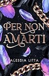 Per non amarti by Alessia Litta
