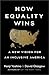 How Equality Wins: A New Vision for an Inclusive America
