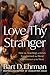 Love Thy Stranger: How the Teachings of Jesus Transformed the Moral Conscience of the West