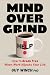 Mind Over Grind: How to Break Free When Work Hijacks Your Life
