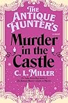 The Antique Hunter's Murder at the Castle by C.L. Miller