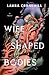 Wife Shaped Bodies by Laura Cranehill