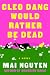 Cleo Dang Would Rather Be Dead