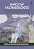 Shadow Archaeologies: In th...