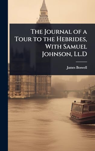 The Journal of a Tour to the Hebrides, With Samuel Johnson, Ll.D