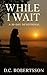 While I Wait: A 30-Day Devotional (30-Day Journeys: Navigating Life's Tough Seasons with Faith)