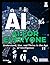 AI for Everyone: Understand, Use, and Thrive in the Age of Intelligence