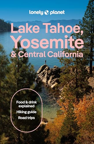 Lonely Planet Lake Tahoe, Yosemite and Central California: Plan the Trip of a Lifetime | Detailed Itineraries & Maps | Insider Tips | Covers ... Valley, Gold Country and more (Travel Guide)